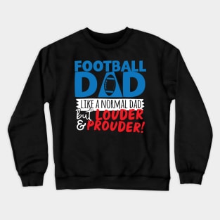 Football Dad Like A Normal Dad But Louder & Prouder Crewneck Sweatshirt